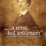 A róna, hol születtem - A Petőfi-szülőhelyvita (Molnár Péterné) Legjobb ár