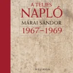 Árengedmény Márai Sándor: A teljes napló 1967-1969