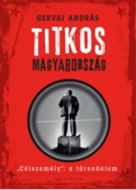 Különleges ajánlat Titkos Magyarország - Célszemély: a társadalom - Gervai András