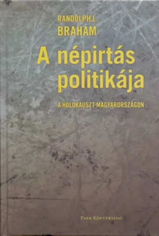 Randolph L. Braham: A népirtás politikája - A holokauszt Magyarországon Biztonságos vásárlás