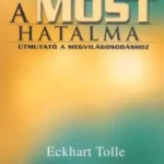 Alacsony ár A most hatalma - Útmutató a megvilágosodáshoz - Eckhart Tolle