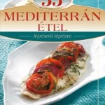 33 mediterrán étel - Lépésről lépésre Azonnali szállítás