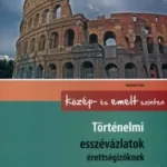 Nézd meg most Történelmi esszévázlatok érettségizőknek közép- és emelt szinten