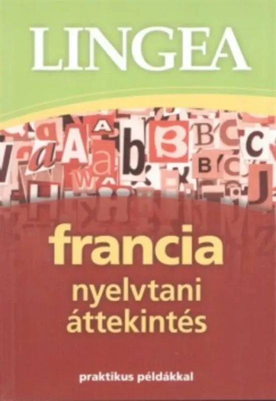 Lingea francia nyelvtani áttekintés - Praktikus példákkal Kedvezményes ár