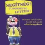 Segítség! cukorbeteg lettem! - Mindent tudó kisokos kezdő és haladó cukorbetegeknek Szezonális akció