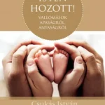 Ne maradj le Isten hozott! - Vallomások apaságról, anyaságról - Szőnyi Szilárd