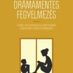 Vedd meg most Drámamentes fegyelmezés - Tina Payne Bryson