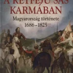 A kétfejű sas karmában - Magyarország története 1686-1825 - Magyar históriák 5. Biztonságos fizetés
