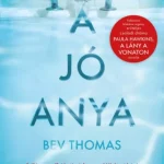 A jó anya (Bev Thomas) Vedd meg most