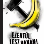 Ezentúl lesz banán - Novellák a rendszerváltásról Azonnali szállítás