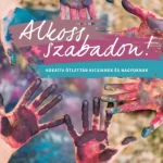 Különleges ajánlat Alkoss szabadon! - Kreatív ötlettár kicsiknek és nagyoknak
