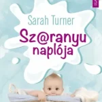 Sz@ranyu naplója - Az anyaság fantasztikus csúcspontjai, és érzelmi mélypontjai Azonnal elérhető