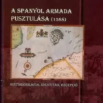 Szuper akció A spanyol armada pusztulása (1588) - Illik Péter