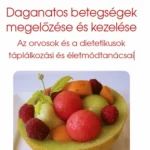 Daganatos betegségek megelőzése és kezelése - Az orvosok és a dietetikusok táplálkozási és életmódtanácsai Legkelendőbb