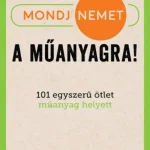 Mondj nemet a műanyagra! - 101 egyszerű ötlet műanyag helyett Rendeld meg most