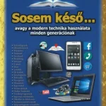 Végkiárusítás Sosem késő . . . avagy a modern technika használata minden generációnak