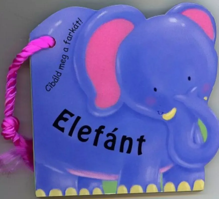 Végkiárusítás ELEFÁNT - CIBÁLD MEG A FARKÁT! (Leporelló)
