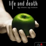 Twilight saga 1,75 - Life and Death - Egy életem, egy halálom - Stephenie Meyer Árengedmény