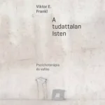 Akció A tudattalan Isten - Pszichoterápia és vallás - Viktor E. Frankl