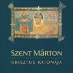 Szent Márton - Krisztus katonája Legkelendőbb