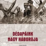 Dédapáink nagy háborúja - Emlékek családi legendáriumokból - Jagadics Péter Olcsóbb