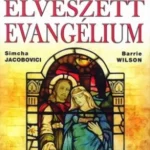 Az elveszett evangélium - Simcha Jacobovici - Barrie Wilson Ajánlat