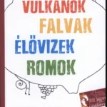 Kihagyhatatlan ajánlat A Káli-medence kalandkönyve - Vulkánok, falvak, élővizek, romok - Balogh Tamás