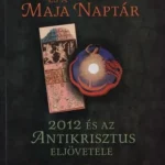 Krisztus és a Maja Naptár - Kevin Ph. D. Dann - Robert Ph. D. Powell Vedd meg most