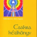 Csakra kézikönyv - Bodo J. Baginski - Shalila Sharamon Exkluzív ajánlat