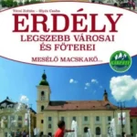 Erdély legszebb városai és főterei - Mesélő macskakő... - Illyés Csaba - Técsi Zoltán Vedd meg most
