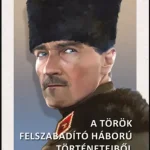 A török felszabadító háború történeteiből - Can Özoguz Azonnali szállítás