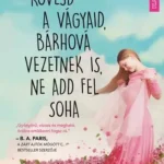 Újdonság Kövesd a vágyaid, bárhová vezetnek is, ne add fel soha - Phaedra Patrick