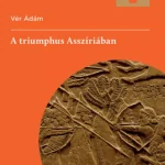 Azonnal elérhető A triumphus Asszíriában - Vér Ádám