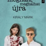 Ami meghalt, meghalhat újra - Király Márk Gyors kiszállítás