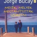 Mesék, melyek megtanítottak szeretni - Jorge Bucay Utolsó esély