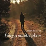 Kihagyhatatlan ajánlat Fény a sötétségben - Egy különleges lány kalandjai - Balogh Anita