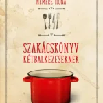 Szakácskönyv kétbalkezeseknek - Nemere Ilona Vedd meg most
