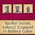 Biztonságos vásárlás Bocskai István, Rákóczi Zsigmond és Báthory Gábor - Kovács Gergely István