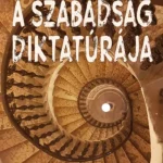 A szabadság diktatúrája - Börcsök Mária Vedd meg online