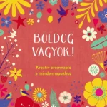 Ajánlat Boldog vagyok! - Kreatív örömnapló a mindennapokhoz