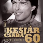 Végkiárusítás Kesjár Csaba 60 - A teljes történet - Harle Tamás