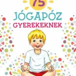 75 jógapóz gyerekeknek - Deákné B. Katalin Expressz szállítás