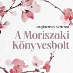 A Moriszaki Könyvesbolt - Jagiszava Szatosi Vedd meg most