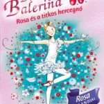 Outlet Bűbájos balerina 7. - Rosa és a titkos hercegnő - Darcey Bussell