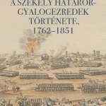 A székely határőr-gyalogezredek története, 1762-1851 - Csikány Tamás Különleges ajánlat