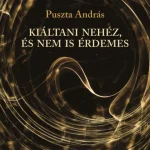 Legnépszerűbb Kiáltani nehéz, és nem is érdemes - Puszta András