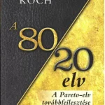 Vedd meg online A 80/20 elv - A Pareto-elv továbbfejlesztése - A titok, hogyan érjünk el többet kevesebbel? - Richard Koch