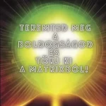 Teremtsd meg a Boldogságod és törj ki a Mátrixból! - Hollósi Martin Biztonságos fizetés