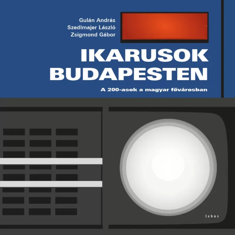 Ikarusok Budapesten - A 200-asok a fővárosban - Gulán András - Szedlmajer László - Zsigmond Gábor Kedvezményes ár