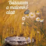 Búzaszem a malomkő alatt - Szakáli Anna Gyors szállítás